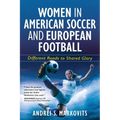 Women in American Soccer and European Football: Different Roads to Shared Glory - Paperback