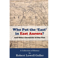Who Put the 'East' in East Aurora?: And Other Chronicles of Our Past - Paperback