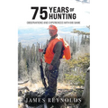 75 Years of Hunting: Observations and Experiences with Big Game - Paperback