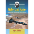 Higher and Faster: Memoir of a Pioneering Air Force Test Pilot - Paperback