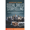 Improve Your Social Skills and Storytelling: How to Use Effective Communication to Manipulate and Influence - The Secrets of Analyzing Body Language t - Hardcover