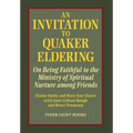 An Invitation to Quaker Eldering: On Being Faithful to the Ministry of Spiritual Nurture among Friends - Hardcover