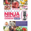 Super-Easy Ninja Creami Deluxe Cookbook: Simple and Tasty Frozen Treat for Beginners and Advance Users Enjoy Sweet Ice Cream and Deluxe Exclusive Reci - Paperback