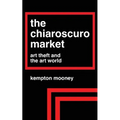 The Chiaroscuro Market: Art Theft and the Art World - Paperback