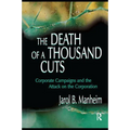 The Death of A Thousand Cuts: Corporate Campaigns and the Attack on the Corporation - Paperback