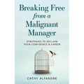 Breaking Free from a Malignant Manager: Strategies to Reclaim Your Confidence & Career - Paperback