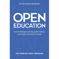 Open Education: How to Reimagine Learning, Ignite Curiosity, and Prepare Your Kids for Success - Paperback