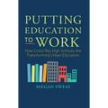 Putting Education to Work: How Cristo Rey High Schools Are Transforming Urban Education - Paperback