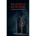 Religious Suicide: Learning to live after Christianity - Paperback
