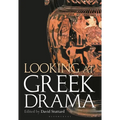Looking at Greek Drama: Origins, Contexts and Afterlives of Ancient Plays and Playwrights - Hardcover