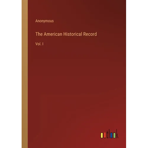 The American Historical Record: Vol. I - Paperback