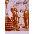 Africanizing Anthropology: Fieldwork, Networks, and the Making of Cultural Knowledge in Central Africa - Paperback