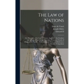 The law of Nations: Or, Principles of the law of Nature, Applied to the Conduct and Affairs of Nations and Soverigns, From the French of M - Hardcover