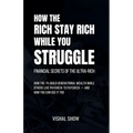 How The Rich Stay Rich While You Struggle - Paperback