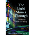 The Light Shines Through: Our Stories Are God's Story - Paperback