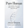 Pure Human: The Hidden Truth of Our Divinity, Power, and Destiny - Paperback