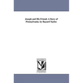 Joseph and His Friend: A Story of Pennsylvania. by Bayard Taylor. - Paperback