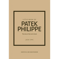 Little Book of Patek Philippe: The Story of the Iconic Fashion Brand - Hardcover