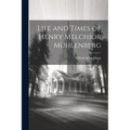 Life and Times of Henry Melchior Mühlenberg - Paperback