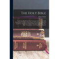 The Holy Bible: Containing The Old And New Testaments: The Text Carefully Printed From The Most Correct Copies Of The Present Authoriz - Paperback