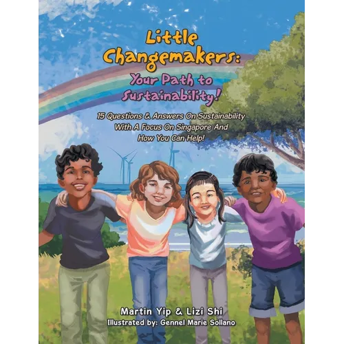 Little Changemakers: Your Path to Sustainability!: 15 Questions & Answers On Sustainability With A Focus On Singapore And How You Can Help! - Paperback