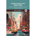 Three Novels of New York: The House of Mirth, The Custom of the Country, The Age of Innocence (Grapevine Press) - Paperback