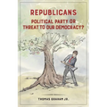 Republicans: Political Party or Threat to Our Democracy? - Paperback