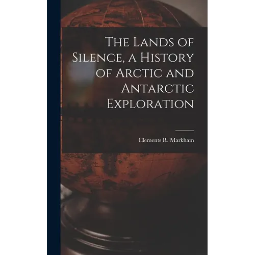 The Lands of Silence, a History of Arctic and Antarctic Exploration - Hardcover