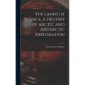 The Lands of Silence, a History of Arctic and Antarctic Exploration - Hardcover
