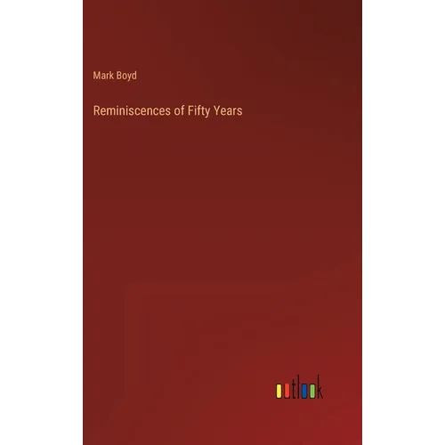 Reminiscences of Fifty Years - Hardcover