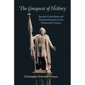 The Conquest of History: Spanish Colonialism and National Histories in the Nineteenth Century - Paperback