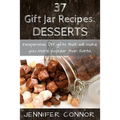 37 Gift Jar Recipes: Desserts: Inexpensive, DIY gift jars that will make you more popular than Santa. - Paperback