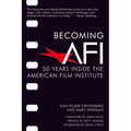 Becoming AFI: 50 Years Inside the American Film Institute - Hardcover