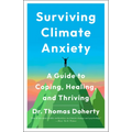 Surviving Climate Anxiety: A Guide to Coping, Healing, and Thriving - Hardcover