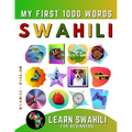 Learn Swahili for Beginners, My First 1000 Words: Bilingual Swahili - English Language Learning Book for Kids & Adults - Paperback