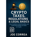 Crypto Taxes, Regulations & Legal Basics: Stay Compliant, Avoid Penalties, and Understand Global Tax Rules on Crypto - Paperback