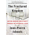The Fractured Kingdom: Uniting Modern Christianity Through the Historical Jesus - Hardcover