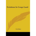 Fetishism In Congo Land - Paperback
