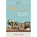 My Turn: When Caregiving Roles Reverse - Paperback