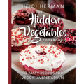 The Hidden Vegetables Cookbook: 90 Tasty Recipes for Veggie-Averse Adults - Paperback