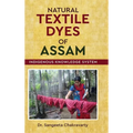 Natural Textile Dyes of Assam - Indigenous Knowledge System - Hardcover