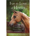 For the Love of Horses: Everyday Lessons from Life in the Saddle - Paperback