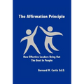 The Affirmation Principle: How Effective Leaders Bring Out the Best in People - Hardcover