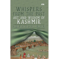 Whispers from the Past: Art and Wisdom of Kashmir" Art and Wisdom of Kashmir" - Paperback