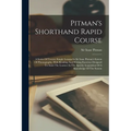 Pitman's Shorthand Rapid Course: A Series Of Twenty Simple Lessons In Sir Isaac Pitman's System Of Phonography, With Reading And Writing Exercises Des - Paperback