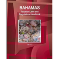 Bahamas Taxation Laws and Regulations Handbook - Strategic Information and Basic Regulations - Paperback