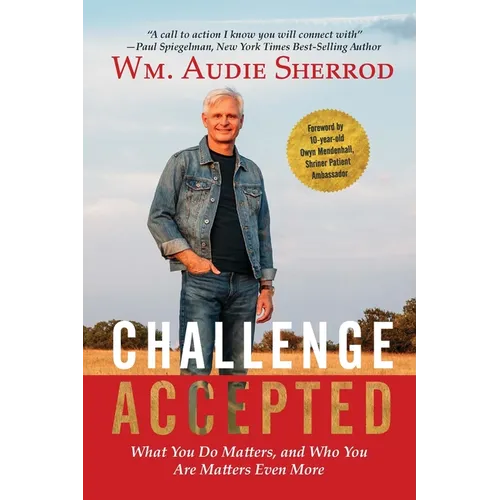 Challenge Accepted: What You Do Matters, and Who You Are Matters Even More - Paperback