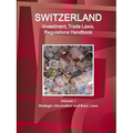 Switzerland Investment, Trade Laws, Regulations Handbook Volume 1 Strategic Information and Basic Laws - Paperback