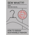 Sew What?!? Vol. 1 The Basics: How to Design Sustainable Fashion - Paperback