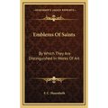 Emblems Of Saints: By Which They Are Distinguished In Works Of Art - Hardcover